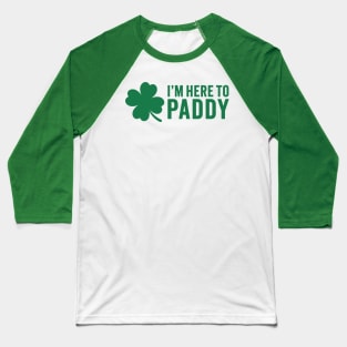 I'm Here To Paddy - St. Patrick's Day Humor Baseball T-Shirt